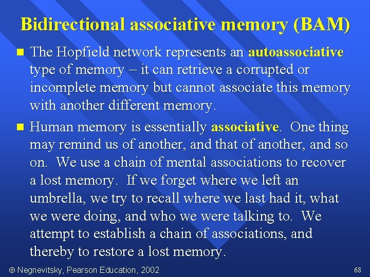 Bidirectional associative memory (BAM) n n The Hopfield network represents an autoassociative type of