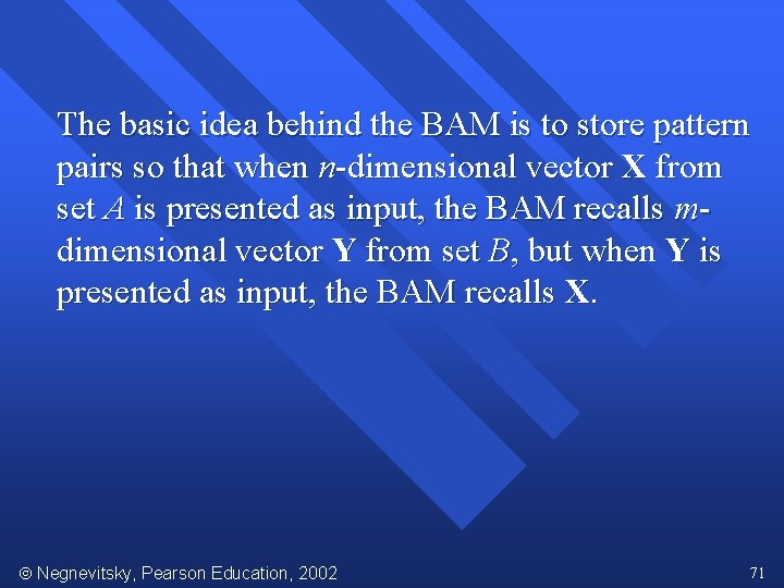 The basic idea behind the BAM is to store pattern pairs so that when