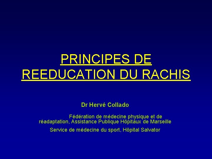 PRINCIPES DE REEDUCATION DU RACHIS Dr Hervé Collado Fédération de médecine physique et de