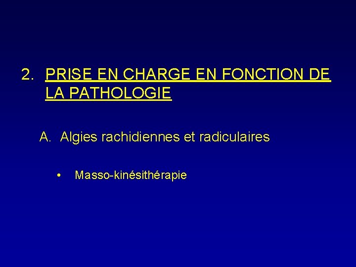 2. PRISE EN CHARGE EN FONCTION DE LA PATHOLOGIE A. Algies rachidiennes et radiculaires