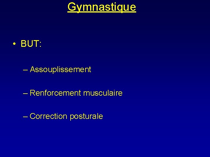 Gymnastique • BUT: – Assouplissement – Renforcement musculaire – Correction posturale 