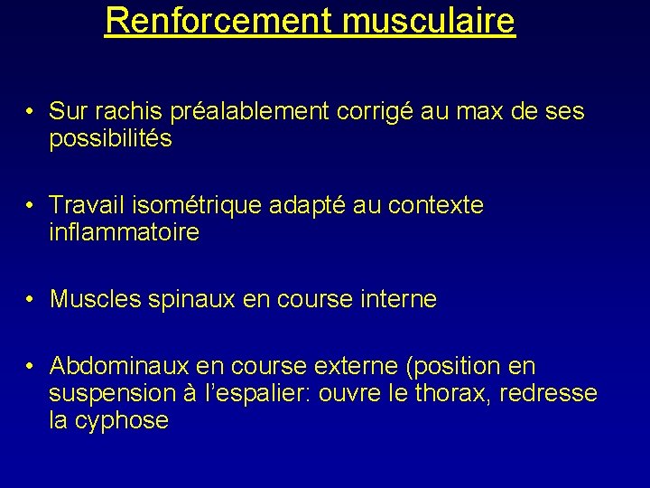 Renforcement musculaire • Sur rachis préalablement corrigé au max de ses possibilités • Travail