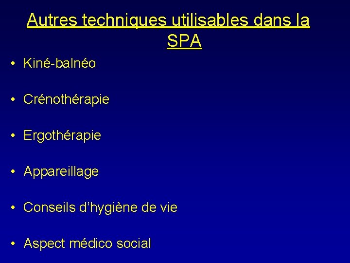 Autres techniques utilisables dans la SPA • Kiné-balnéo • Crénothérapie • Ergothérapie • Appareillage