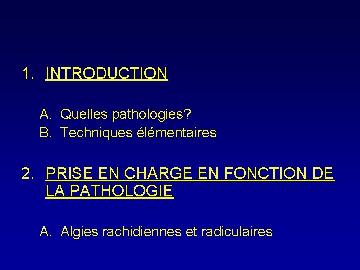 1. INTRODUCTION A. Quelles pathologies? B. Techniques élémentaires 2. PRISE EN CHARGE EN FONCTION