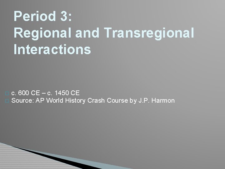 Period 3: Regional and Transregional Interactions c. 600 CE – c. 1450 CE �