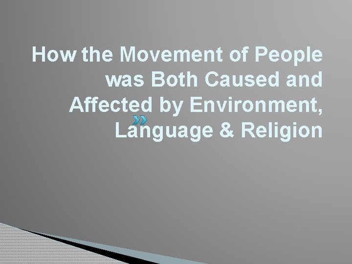How the Movement of People was Both Caused and Affected by Environment, Language &