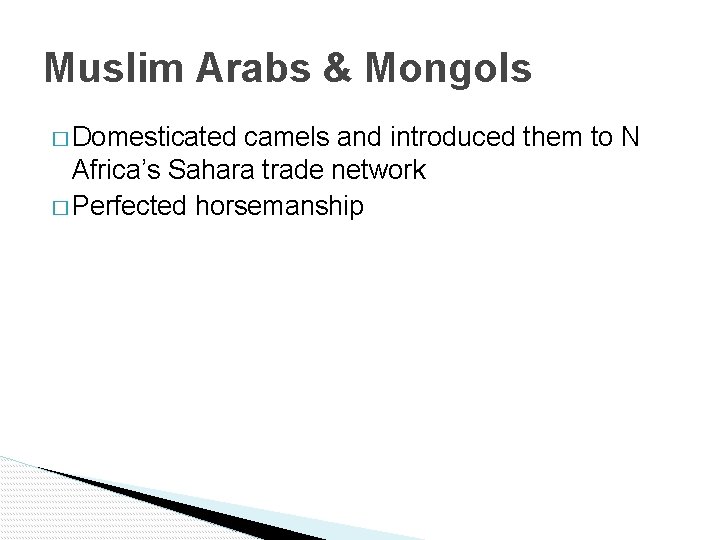 Muslim Arabs & Mongols � Domesticated camels and introduced them to N Africa’s Sahara