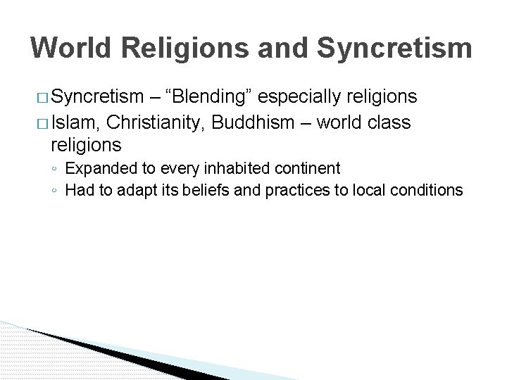 World Religions and Syncretism � Syncretism – “Blending” especially religions � Islam, Christianity, Buddhism