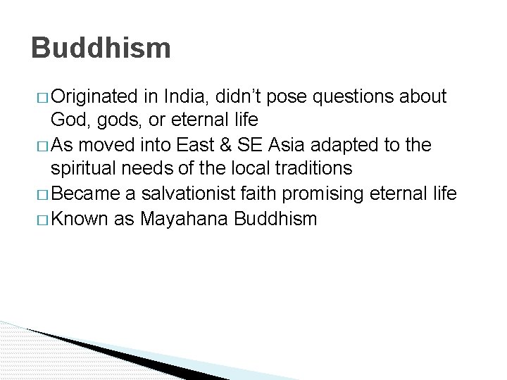 Buddhism � Originated in India, didn’t pose questions about God, gods, or eternal life