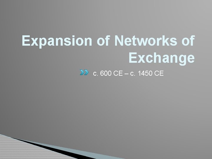 Expansion of Networks of Exchange c. 600 CE – c. 1450 CE 