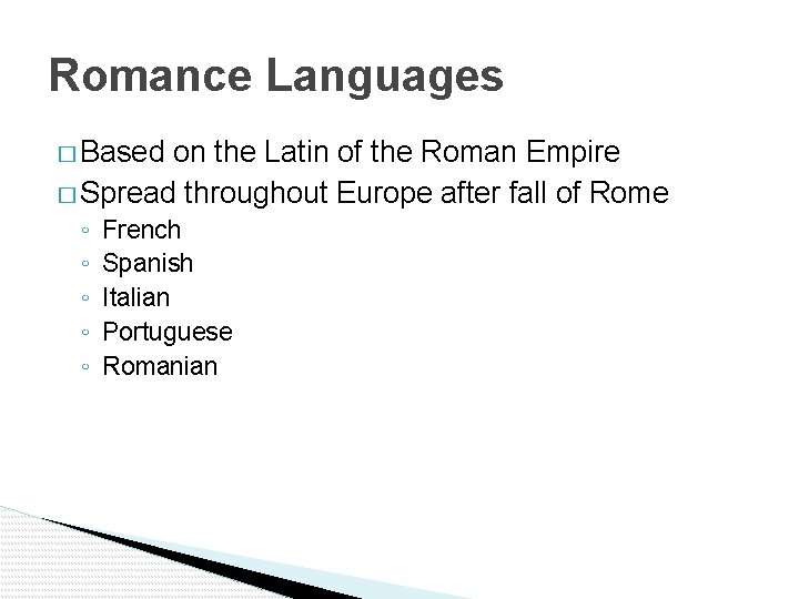 Romance Languages � Based on the Latin of the Roman Empire � Spread throughout