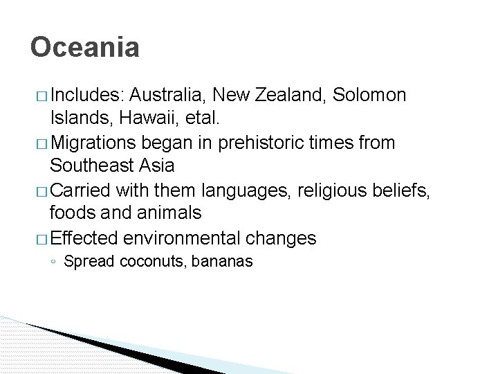 Oceania � Includes: Australia, New Zealand, Solomon Islands, Hawaii, etal. � Migrations began in