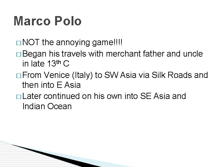 Marco Polo � NOT the annoying game!!!! � Began his travels with merchant father