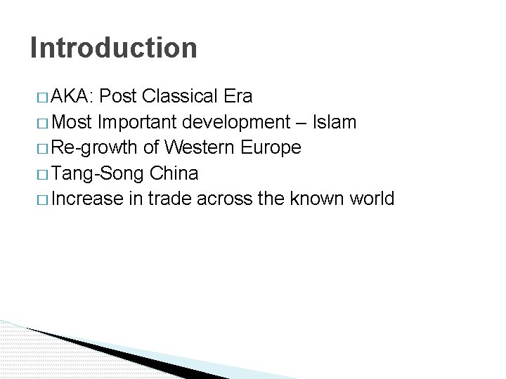 Introduction � AKA: Post Classical Era � Most Important development – Islam � Re-growth