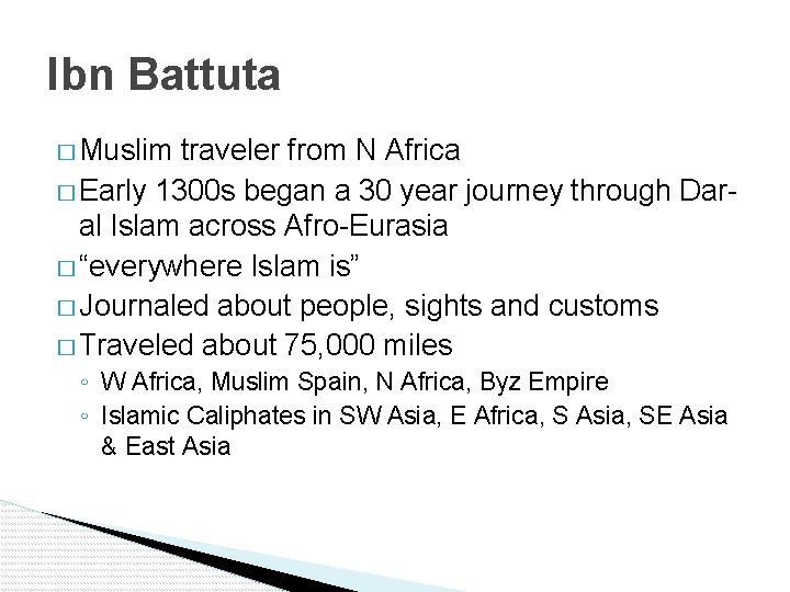 Ibn Battuta � Muslim traveler from N Africa � Early 1300 s began a