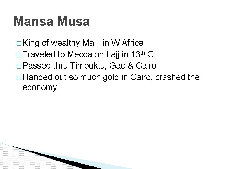 Mansa Musa � King of wealthy Mali, in W Africa � Traveled to Mecca