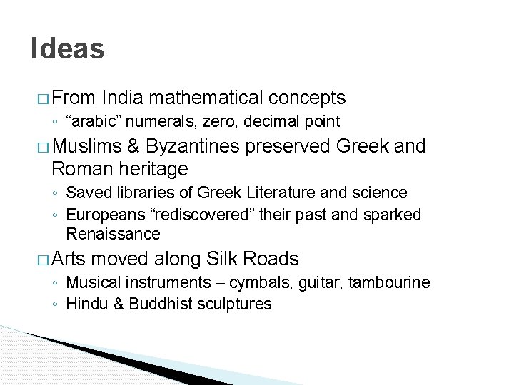 Ideas � From India mathematical concepts ◦ “arabic” numerals, zero, decimal point � Muslims
