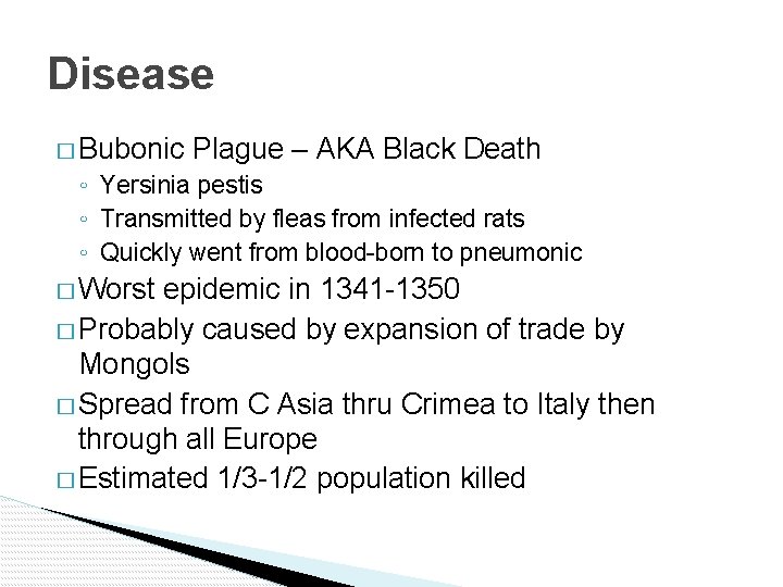 Disease � Bubonic Plague – AKA Black Death ◦ Yersinia pestis ◦ Transmitted by