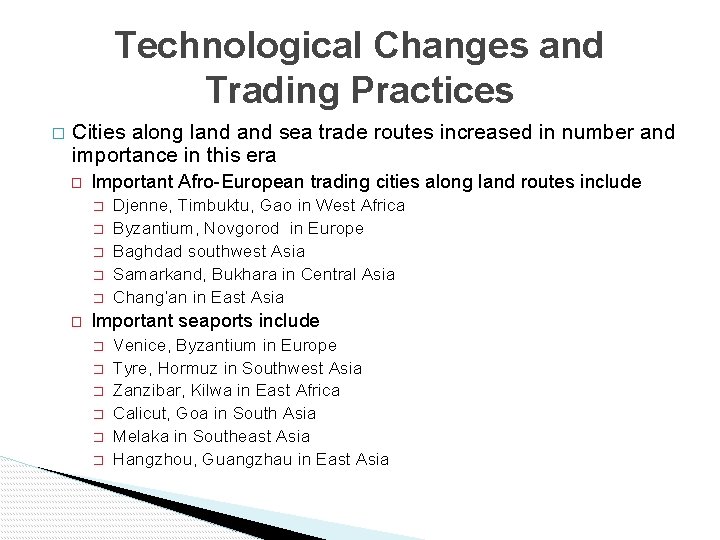 Technological Changes and Trading Practices � Cities along land sea trade routes increased in