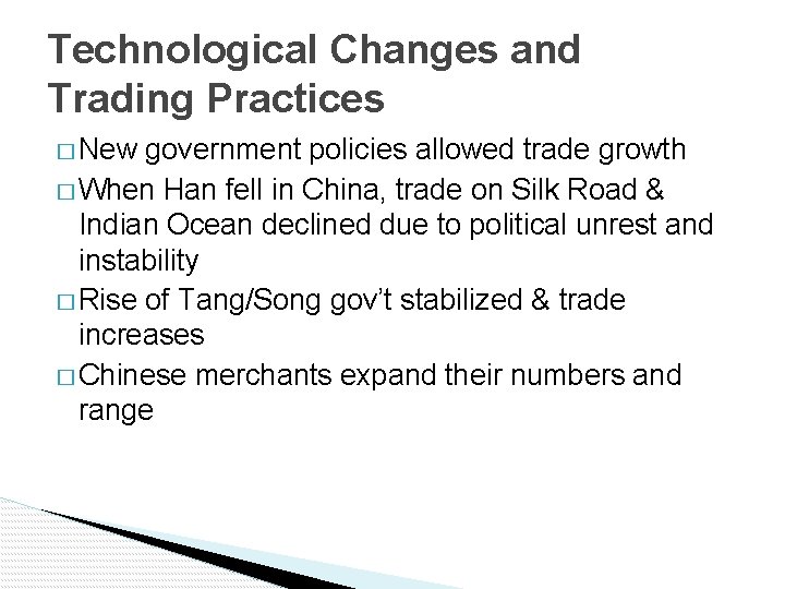 Technological Changes and Trading Practices � New government policies allowed trade growth � When