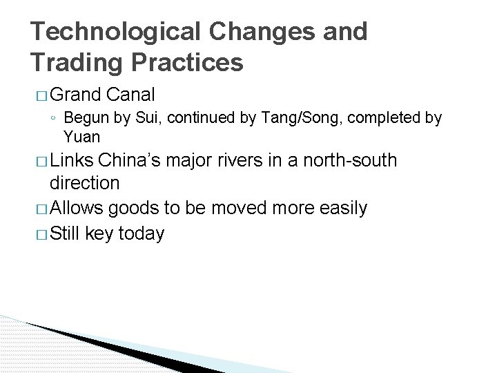 Technological Changes and Trading Practices � Grand Canal ◦ Begun by Sui, continued by