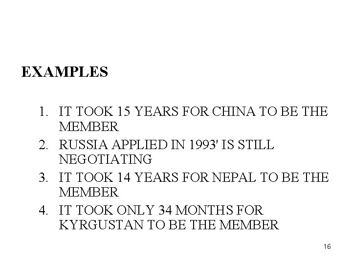 EXAMPLES 1. IT TOOK 15 YEARS FOR CHINA TO BE THE MEMBER 2. RUSSIA