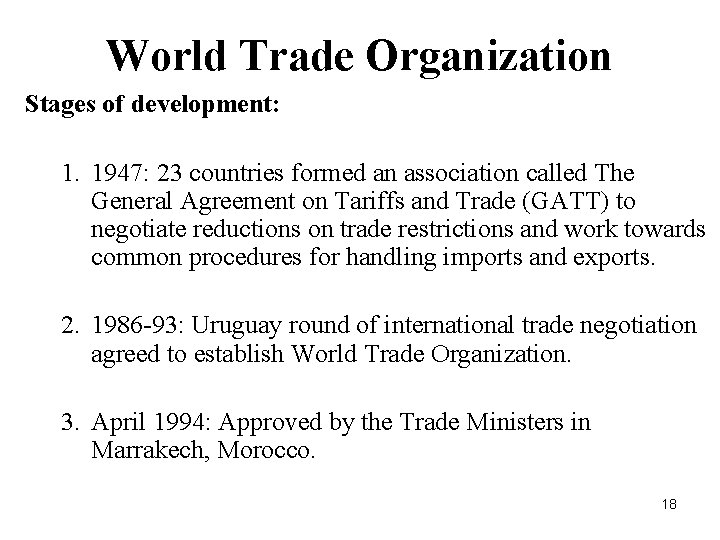 World Trade Organization Stages of development: 1. 1947: 23 countries formed an association called