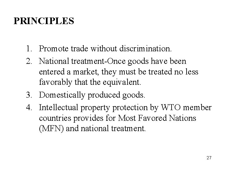 PRINCIPLES 1. Promote trade without discrimination. 2. National treatment-Once goods have been entered a