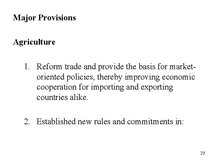 Major Provisions Agriculture 1. Reform trade and provide the basis for marketoriented policies, thereby