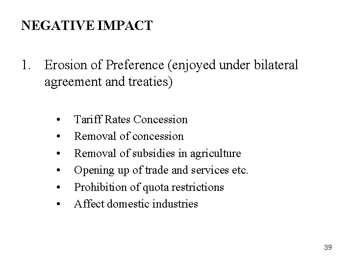 NEGATIVE IMPACT 1. Erosion of Preference (enjoyed under bilateral agreement and treaties) • •