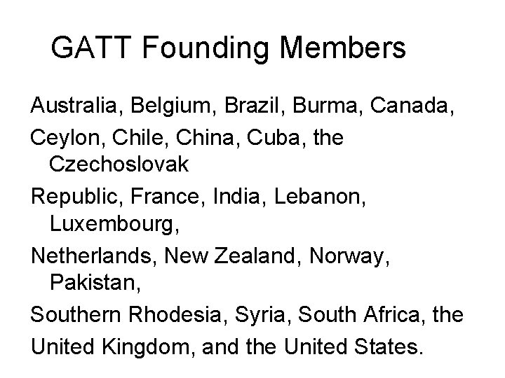 GATT Founding Members Australia, Belgium, Brazil, Burma, Canada, Ceylon, Chile, China, Cuba, the Czechoslovak