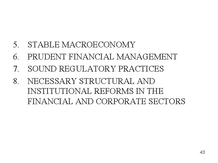 5. 6. 7. 8. STABLE MACROECONOMY PRUDENT FINANCIAL MANAGEMENT SOUND REGULATORY PRACTICES NECESSARY STRUCTURAL