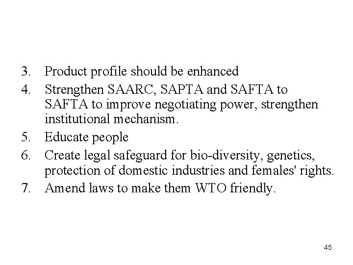 3. Product profile should be enhanced 4. Strengthen SAARC, SAPTA and SAFTA to improve