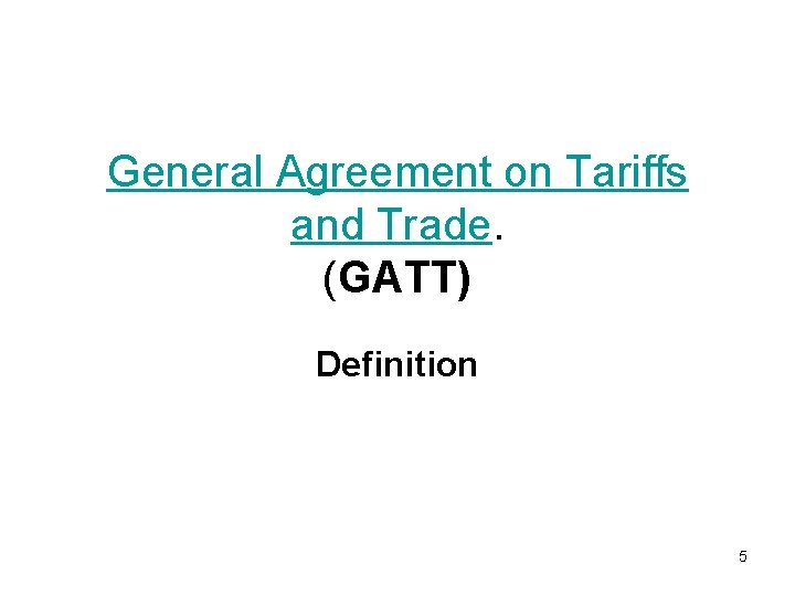 General Agreement on Tariffs and Trade. (GATT) Definition 5 