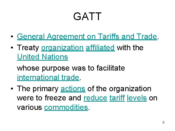 GATT • General Agreement on Tariffs and Trade. • Treaty organization affiliated with the