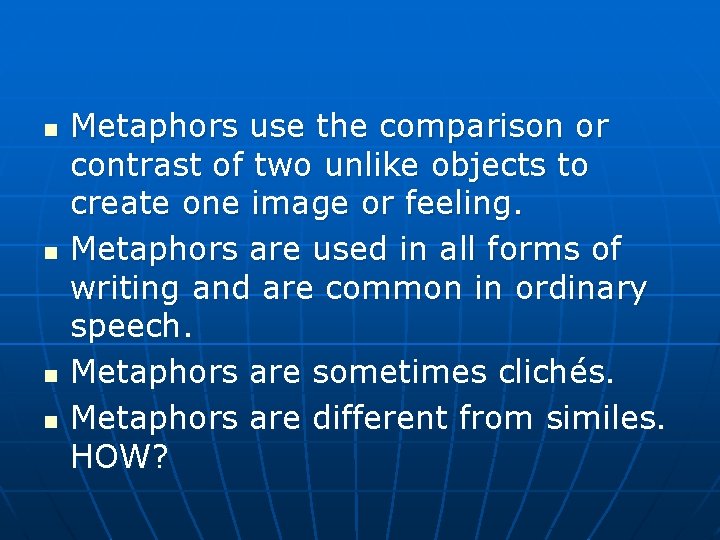 n n Metaphors use the comparison or contrast of two unlike objects to create n n Metaphors use the comparison or contrast of two unlike objects to create