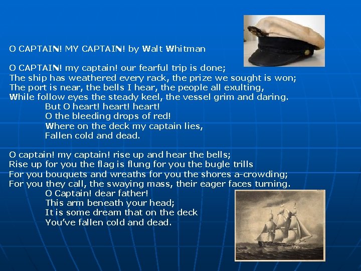 O CAPTAIN! MY CAPTAIN! by Walt Whitman O CAPTAIN! my captain! our fearful trip O CAPTAIN! MY CAPTAIN! by Walt Whitman O CAPTAIN! my captain! our fearful trip