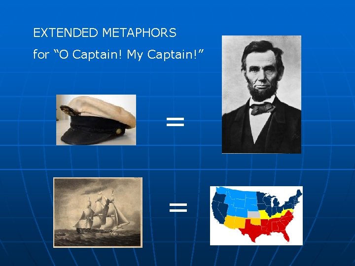 EXTENDED METAPHORS for “O Captain! My Captain!” = = EXTENDED METAPHORS for “O Captain! My Captain!” = =