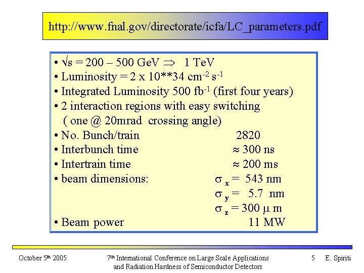 http: //www. fnal. gov/directorate/icfa/LC_parameters. pdf • s = 200 – 500 Ge. V 1