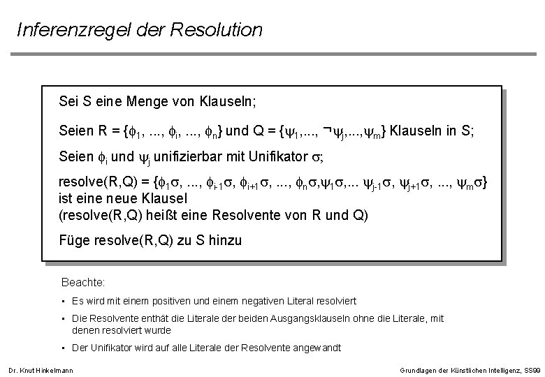Inferenzregel der Resolution Sei S eine Menge von Klauseln; Seien R = {f 1,