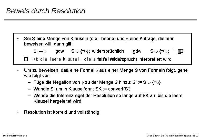 Beweis durch Resolution • Sei S eine Menge von Klauseln (die Theorie) und f