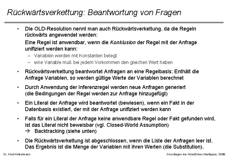 Rückwärtsverkettung: Beantwortung von Fragen • Die OLD-Resolution nennt man auch Rückwärtsverkettung, da die Regeln