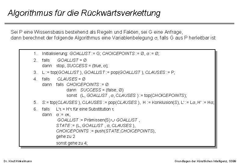 Algorithmus für die Rückwärtsverkettung Sei P eine Wissensbasis bestehend als Regeln und Fakten, sei