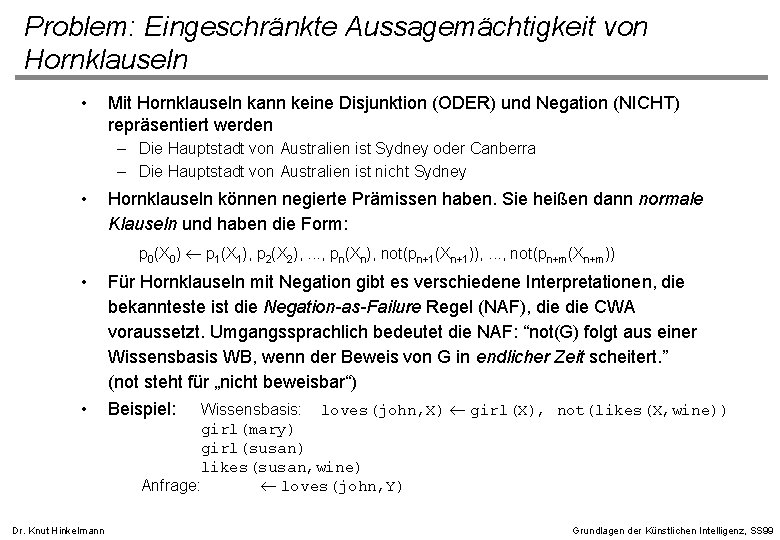 Problem: Eingeschränkte Aussagemächtigkeit von Hornklauseln • Mit Hornklauseln kann keine Disjunktion (ODER) und Negation