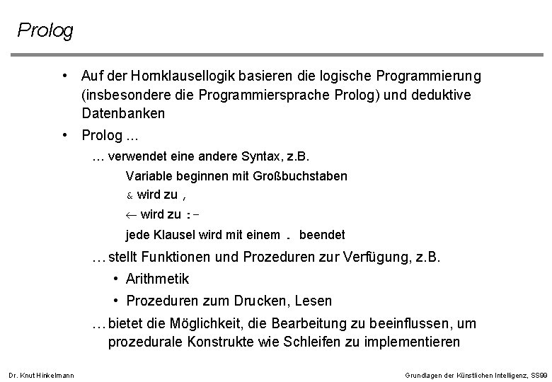 Prolog • Auf der Hornklausellogik basieren die logische Programmierung (insbesondere die Programmiersprache Prolog) und