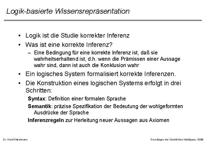 Logik-basierte Wissensrepräsentation • Logik ist die Studie korrekter Inferenz • Was ist eine korrekte