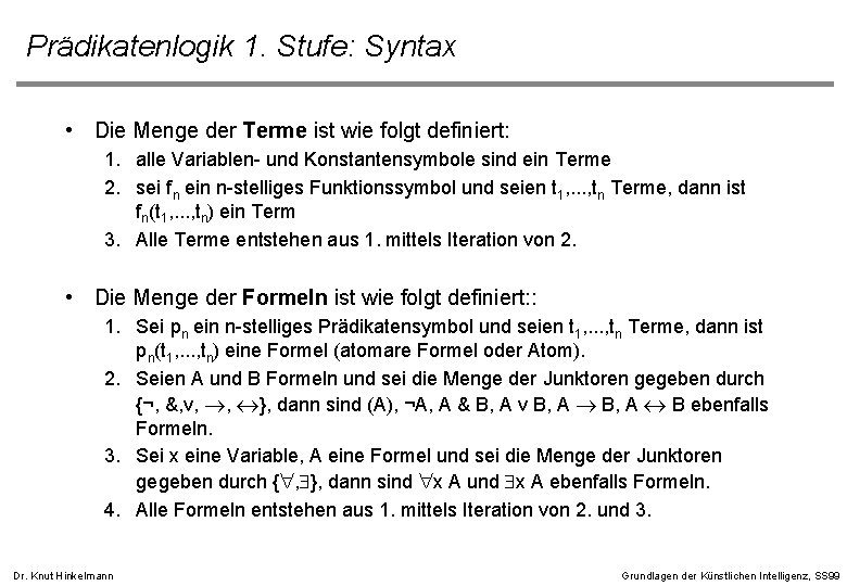 Prädikatenlogik 1. Stufe: Syntax • Die Menge der Terme ist wie folgt definiert: 1.