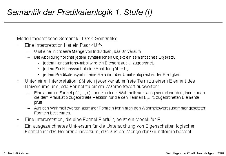 Semantik der Prädikatenlogik 1. Stufe (I) Modell-theoretische Semantik (Tarski-Semantik): • Eine Interpretation I ist