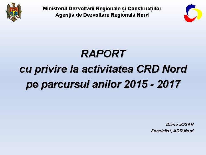 Ministerul Dezvoltării Regionale și Construcțiilor Agenția de Dezvoltare Regională Nord RAPORT cu privire la