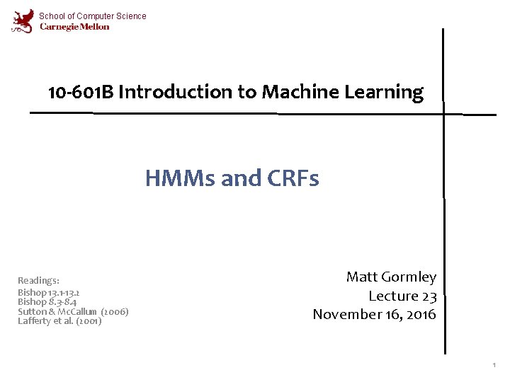 School of Computer Science 10 -601 B Introduction to Machine Learning HMMs and CRFs